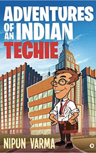 Adventures of an Indian Techie by Nipun Varma Adventures of an Indian Techie by Nipun Varma